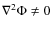 $\nabla^2\Phi \not = 0$
