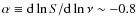 $\alpha \equiv {\rm d} \ln S / {\rm d} \ln \nu \sim -0.8$