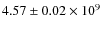$4.57 \pm 0.02 \times 10^9$