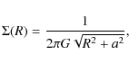 \begin{displaymath}\Sigma(R)=\frac{1}{2\pi G\sqrt{R^2+a^2}},
\end{displaymath}