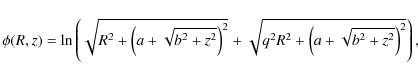 \begin{displaymath}
\phi(R,z) =
\ln \left( \sqrt{R^2+\left(a+ \sqrt{b^2+z^2}\r...
...2 }
+\sqrt{q^2 R^2+\left(a+\sqrt{b^2+z^2}\right)^2} \right),
\end{displaymath}