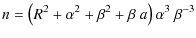 $\displaystyle n= \left( {R}^{2}+\alpha^2 +\beta^{2}+\beta~a \right) \alpha^3
~\beta^{-3}$