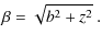$\displaystyle \beta=\sqrt{b^2+z^2}~.$