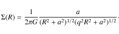 \begin{displaymath}\Sigma(R)=
\frac{1}{2\pi G}
\frac{a}
{(R^2+a^2)^{1/2} (q^2 R^2+a^2)^{1/2} }\cdot
\end{displaymath}
