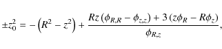 \begin{displaymath}%
\pm z_0^2 = -\left(R^2-z^2\right) +\frac{R z \left( \phi_{R...
...,z}
\right) + 3 \left( z \phi_R-R\phi_z\right) }{\phi_{R,z}} ,
\end{displaymath}