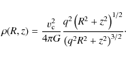 \begin{displaymath}%
\rho(R,z)= \frac{v_{\rm c}^2}{4\pi G}
\frac{ q^2 \left( R^2+z^2 \right)^{1/2} }{ \left(q^2 R^2+z^2 \right)^{3/2}}\cdot
\end{displaymath}