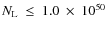 $N_{\rm L}~\leq~1.0~\times~10^{50}$