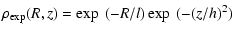 $\displaystyle \rho_{\rm exp}(R,z) = \exp~(-R/l) \exp~(-(z/h)^2)$