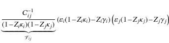 $\displaystyle \underbrace
{\frac{\mathcal{C}^{-1}_{ij}}{(1\!-\!Z_{i}\kappa_{i})...
...\right)
\left(\varepsilon_{j}(1\!-\!Z_{j}\kappa_{j})\!-\!Z_{j}\gamma_{j}\right)$