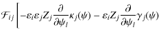 $\displaystyle \mathcal{F}_{ij} \left[
-\varepsilon_{i}\varepsilon_{j}Z_{j}\frac...
...
-\varepsilon_{i}Z_{j}\frac{\partial}{\partial\psi_{l}}\gamma_{j}(\psi)
\right.$