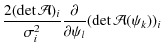 $\displaystyle \frac{2(\det\mathcal{A})_{i}}{\sigma^{2}_{i}}
\frac{\partial}{\partial\psi_{l}}(\det\mathcal{A}(\psi_{k}))_{i}$