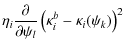 $\displaystyle \eta_{i}\frac{\partial}{\partial\psi_{l}}\left(\kappa^{b}_{i}
-\kappa_{i}(\psi_{k})\right)^{2}$