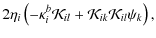 $\displaystyle 2\eta_{i}\left(
-\kappa^{b}_{i}\mathcal{K}_{il}+\mathcal{K}_{ik}\mathcal{K}_{il}\psi_{k}
\right),$