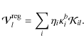 \begin{displaymath}%
\mathcal{V}^{{\rm reg}}_{l}=\sum\limits_{i}\eta_{i}\kappa^{b}_{i}\mathcal{K}_{il}.
\end{displaymath}