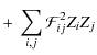 $\displaystyle +~\sum\limits_{i,j}\mathcal{F}^{2}_{ij}Z_{i}Z_{j}$