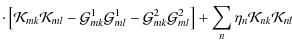 $\displaystyle \cdot\left[
\mathcal{K}_{mk}\mathcal{K}_{ml}-\mathcal{G}^{1}_{mk}...
...l{G}^{2}_{ml}
\right] + \sum\limits_{n}\eta_{n}\mathcal{K}_{nk}\mathcal{K}_{nl}$