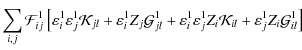 $\displaystyle \sum\limits_{i,j}\mathcal{F}^{1}_{ij}\left[
\varepsilon^{1}_{i}\v...
..._{j}Z_{i}\mathcal{K}_{il}+
\varepsilon^{1}_{j}Z_{i}\mathcal{G}^{1}_{il}
\right]$