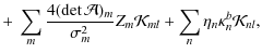 $\displaystyle +~ \sum\limits_{m}
\frac{4(\det\mathcal{A})_{m}}{\sigma^{2}_{m}}Z_{m}\mathcal{K}_{ml} + \sum\limits_{n}\eta_{n}\kappa^{b}_{n}\mathcal{K}_{nl},$