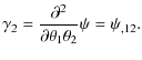 $\displaystyle \gamma_{2} = \frac{\partial^{2}}{\partial\theta_{1}\theta_{2}}\psi=\psi_{,12}.$
