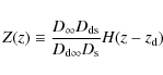 \begin{displaymath}%
Z(z)\equiv\frac{D_{\infty}D_{{\rm ds}}}{D_{{\rm d}\infty}D_{{\rm s}}}H(z-z_{{\rm d}})
\end{displaymath}