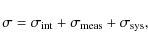 \begin{displaymath}%
\sigma=\sigma_{{\rm int}}+\sigma_{{\rm meas}}+\sigma_{{\rm sys}},
\end{displaymath}