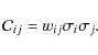 \begin{displaymath}%
\mathcal{C}_{ij}=w_{ij}\sigma_{i}\sigma_{j}.
\end{displaymath}