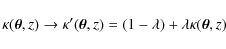 \begin{displaymath}%
\kappa(\vec{\theta},z)\rightarrow\kappa^\prime(\vec{\theta},z)=
(1-\lambda)+\lambda\kappa(\vec{\theta},z)
\end{displaymath}