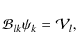 \begin{displaymath}%
\mathcal{B}_{lk}\psi_{k}=\mathcal{V}_{l},
\end{displaymath}