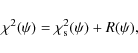 \begin{displaymath}%
\chi^{2}(\psi)=\chi^{2}_{{\rm s}}(\psi)+R(\psi),
\end{displaymath}