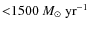 ${<}1500~M_{\odot}~{\rm yr}^{-1}$