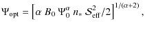 $\displaystyle \Psi_{\rm opt} = \left[\alpha~B_0~\Psi_0^\alpha~n_*~{\mathcal{S}}_{\rm eff}^2/2\right]^{1/(\alpha+2)},$