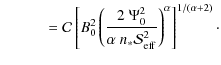 $\displaystyle \qquad\quad = \mathcal{C}\left[B_0^2\left(\frac{2~\Psi_0^2}{\alpha~n_*\mathcal{S}_{\rm eff}^2}\right)^\alpha\right]^{1/(\alpha+2)}\cdot$