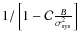 $1/\left[1-\mathcal{C}\frac{B}{\sigma_{\rm sys}^2}\right]$
