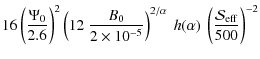 $\displaystyle 16\left(\frac{\Psi_0}{2.6}\right)^2\left(12~\frac{B_0}{2\times 10...
...ght)^{2/\alpha}~h(\alpha)~\left(\frac{{\mathcal{S}}_{\rm eff}}{500}\right)^{-2}$