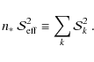 \begin{displaymath}
n_*~{\mathcal{S}}_{\rm eff}^2 \equiv \sum_k{\mathcal{S}}^2_{k}~.
\end{displaymath}