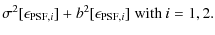 $\displaystyle \sigma^2[\epsilon_{{\rm PSF},i}] + b^2[\epsilon_{{\rm PSF},i}]\;{\rm with}~i=1,2.$