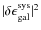 $\vert{\bf\delta\epsilon}^{\rm sys}_{\rm gal}\vert^2$