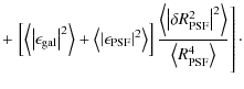 $\displaystyle +\left .\left[ \left<\left\vert {\bf\epsilon}_{\rm gal} \right\ve...
...ta R^2_{\rm PSF} \right\vert^2\right>}{\left<R^4_{\rm PSF}\right>}
\right]\cdot$