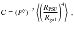 $\displaystyle \mathcal{C} \equiv \left(P^\gamma\right)^{-2} \left<\left(\frac{R_{\rm PSF}}{R_{\rm gal}}\right)^4\right>~,$