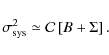 \begin{displaymath}
\sigma_{\rm sys}^2 \simeq \mathcal{C}\left[B + \Sigma\right].
\end{displaymath}