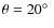 $\theta=20\hbox{$^\circ$ }$