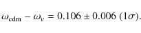 \begin{displaymath}\omega_{\rm cdm}- \omega_\nu = 0.106 \pm 0.006\; (1\sigma).
\end{displaymath}