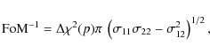 \begin{displaymath}{\rm FoM}^{-1}=\Delta\chi^2(p)\pi~\left(\sigma_{11}\sigma_{22}-\sigma_{12}^2\right)^{1/2},
\end{displaymath}