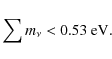 \begin{displaymath}\sum m_\nu<0.53~ \rm eV.
\end{displaymath}