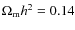 $\Omega _{\rm m}h^2=0.14$