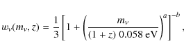 \begin{displaymath}
w_\nu(m_\nu,z)=\frac{1}{3}\left[1+\left(\frac{m_\nu}{(1+z)~0.058~{\rm eV} }\right)^{a}\right]^{-b},
\end{displaymath}