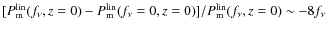 $[P^{\small {\rm lin}}_{\rm m}(f_\nu,z=0) -
P^{\small {\rm lin}}_{\rm m}(f_\nu=0,z=0)] /P^{\small {\rm lin}}_{\rm m}(f_\nu,z=0) \sim -8f_\nu$