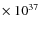 $\times~10^{37}$