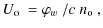 $\displaystyle \hbox{$U_{\rm o}$ }= \hbox{$\varphi_{w}$ }/c~\hbox{$n_{\rm o}$ },$