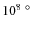 $10^8~^{\circ}$